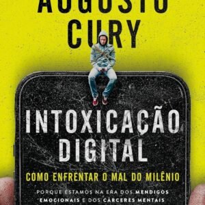 INTOXICAÇÃO DIGITAL: Como Enfrentar o Mal do Milênio