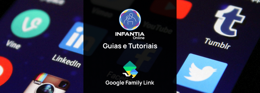 Infantia online - guias e tutoriais google family link