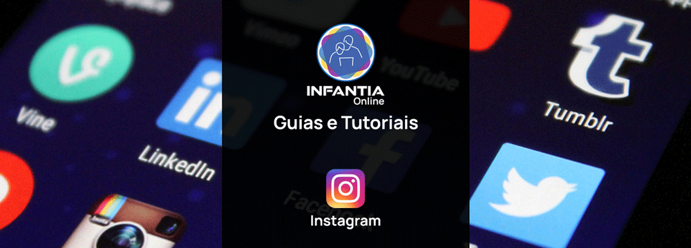 Infantia online - Guias e Tutoriais - Instagram